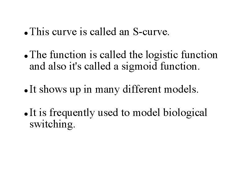  This curve is called an S-curve. The function is called the logistic function