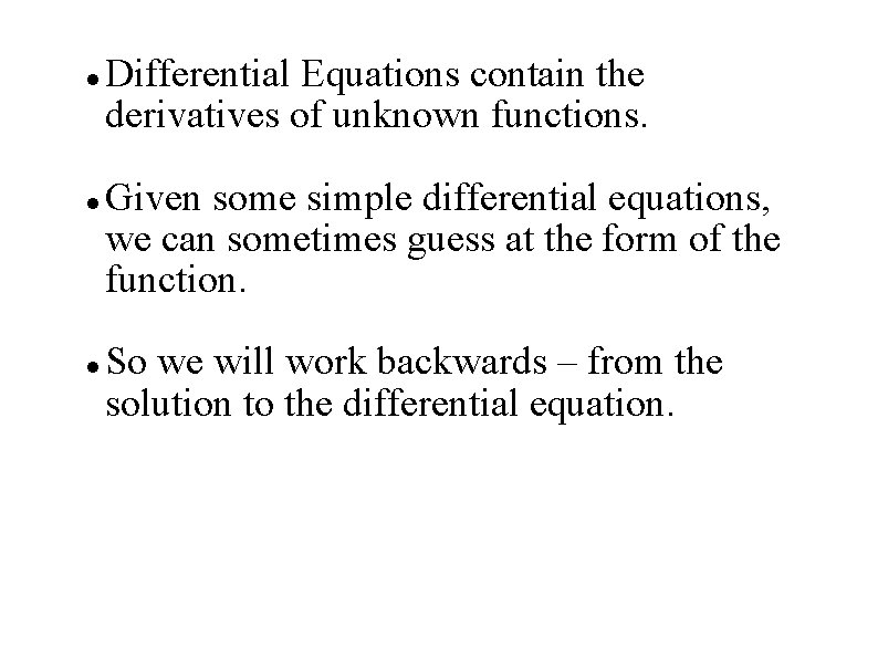  Differential Equations contain the derivatives of unknown functions. Given some simple differential equations,