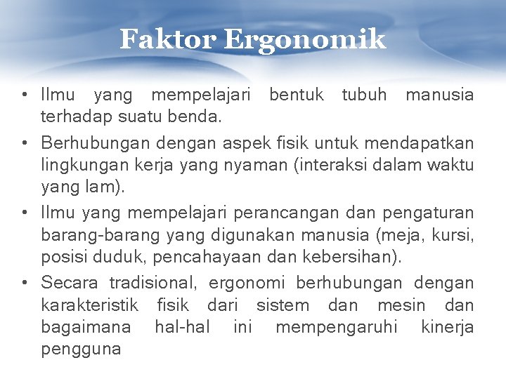 Faktor Ergonomik • Ilmu yang mempelajari bentuk tubuh manusia terhadap suatu benda. • Berhubungan