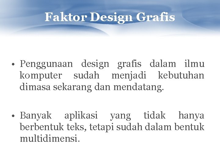 Faktor Design Grafis • Penggunaan design grafis dalam ilmu komputer sudah menjadi kebutuhan dimasa