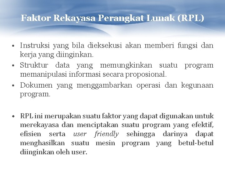 Faktor Rekayasa Perangkat Lunak (RPL) • Instruksi yang bila dieksekusi akan memberi fungsi dan