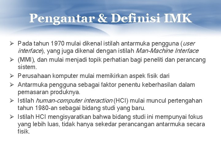 Pengantar & Definisi IMK Ø Pada tahun 1970 mulai dikenal istilah antarmuka pengguna (user