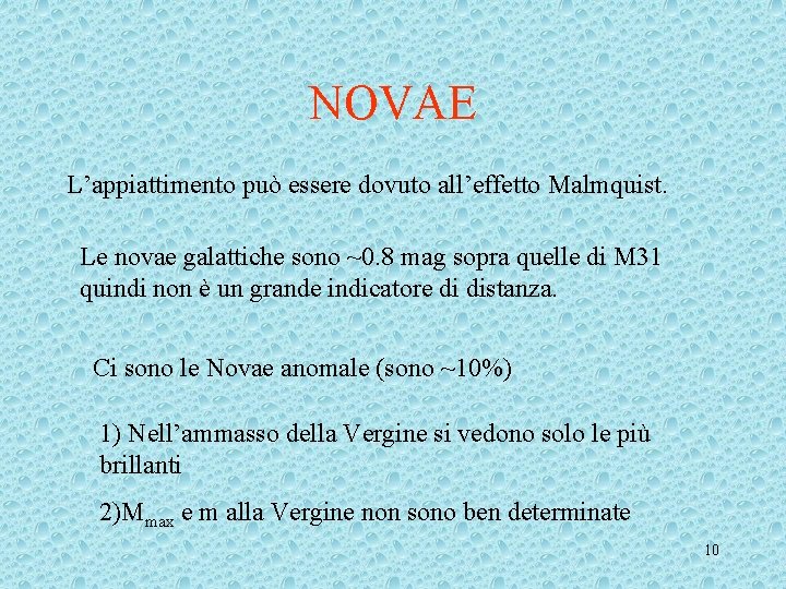 NOVAE L’appiattimento può essere dovuto all’effetto Malmquist. Le novae galattiche sono ~0. 8 mag NOVAE L’appiattimento può essere dovuto all’effetto Malmquist. Le novae galattiche sono ~0. 8 mag