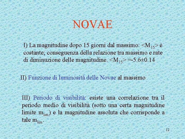 NOVAE I) La magnitudine dopo 15 giorni dal massimo: <M 15> è costante; conseguenza NOVAE I) La magnitudine dopo 15 giorni dal massimo: <M 15> è costante; conseguenza