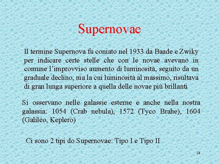 Supernovae Il termine Supernova fu coniato nel 1933 da Baade e Zwiky per indicare Supernovae Il termine Supernova fu coniato nel 1933 da Baade e Zwiky per indicare
