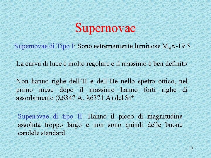 Supernovae di Tipo I: Sono estremamente luminose MB -19. 5 La curva di luce Supernovae di Tipo I: Sono estremamente luminose MB -19. 5 La curva di luce