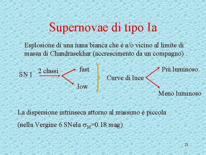 Supernovae di tipo Ia Esplosione di una nana bianca che è a/o vicino al Supernovae di tipo Ia Esplosione di una nana bianca che è a/o vicino al