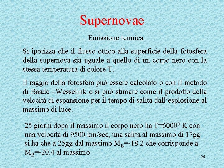 Supernovae Emissione termica Si ipotizza che il flusso ottico alla superficie della fotosfera della Supernovae Emissione termica Si ipotizza che il flusso ottico alla superficie della fotosfera della