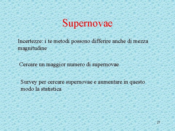 Supernovae Incertezze: i te metodi possono differire anche di mezza magnitudine Cercare un maggior Supernovae Incertezze: i te metodi possono differire anche di mezza magnitudine Cercare un maggior