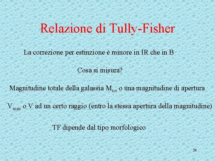Relazione di Tully-Fisher La correzione per estinzione è minore in IR che in B Relazione di Tully-Fisher La correzione per estinzione è minore in IR che in B