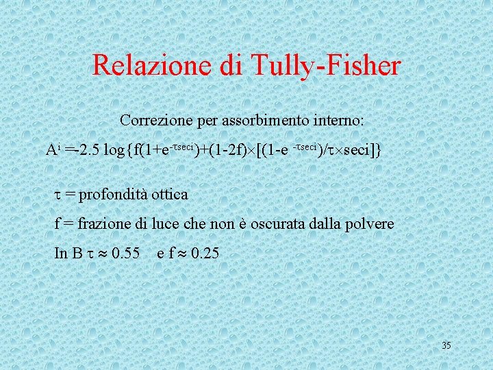 Relazione di Tully-Fisher Correzione per assorbimento interno: Ai =-2. 5 log{f(1+e- seci)+(1 -2 f) Relazione di Tully-Fisher Correzione per assorbimento interno: Ai =-2. 5 log{f(1+e- seci)+(1 -2 f)
