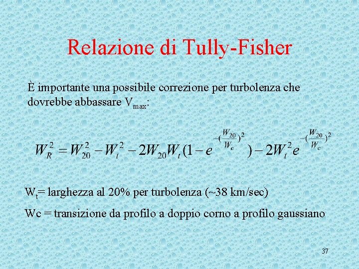 Relazione di Tully-Fisher È importante una possibile correzione per turbolenza che dovrebbe abbassare Vmax: Relazione di Tully-Fisher È importante una possibile correzione per turbolenza che dovrebbe abbassare Vmax:
