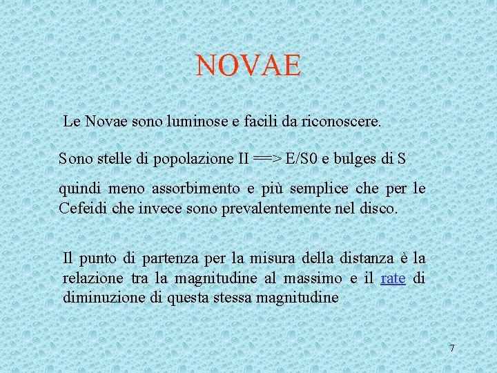 NOVAE Le Novae sono luminose e facili da riconoscere. Sono stelle di popolazione II NOVAE Le Novae sono luminose e facili da riconoscere. Sono stelle di popolazione II