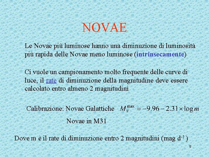 NOVAE Le Novae più luminose hanno una diminuzione di luminosità più rapida delle Novae NOVAE Le Novae più luminose hanno una diminuzione di luminosità più rapida delle Novae