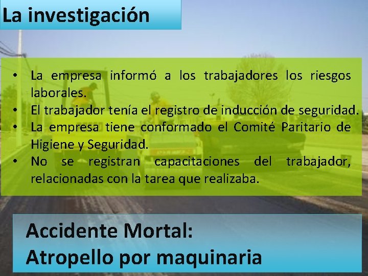 La investigación • La empresa informó a los trabajadores los riesgos laborales. • El