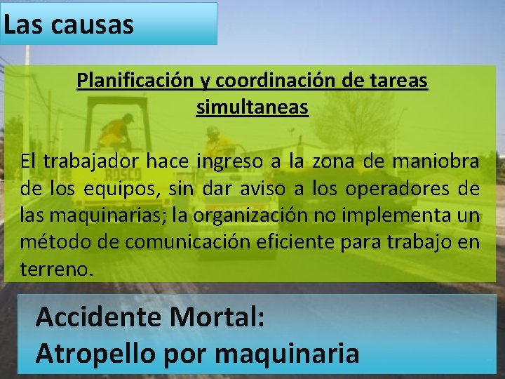 Las causas Planificación y coordinación de tareas simultaneas El trabajador hace ingreso a la