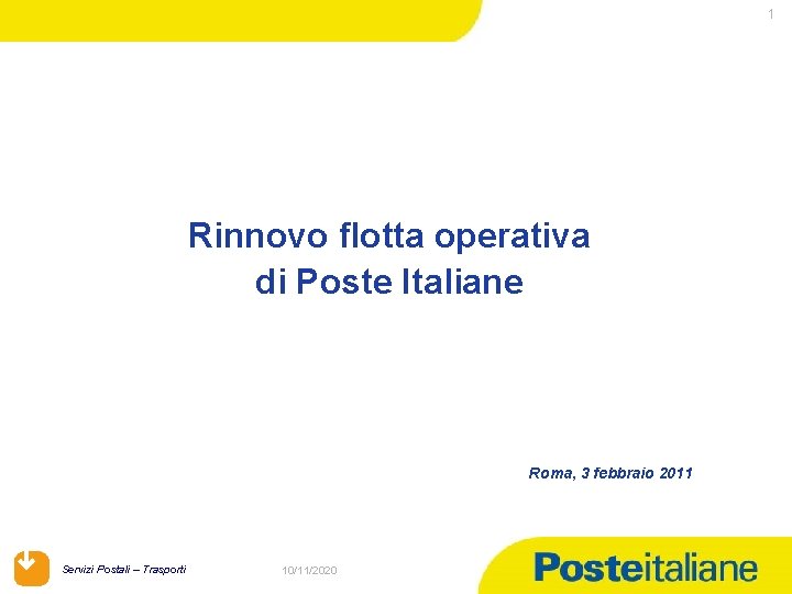 1 Rinnovo flotta operativa di Poste Italiane Roma, 3 febbraio 2011 Servizi Postali –