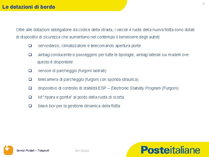 5 Le dotazioni di bordo Oltre alle dotazioni obbligatorie da codice della strada, i