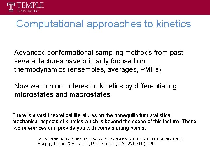 Computational approaches to kinetics Advanced conformational sampling methods from past several lectures have primarily
