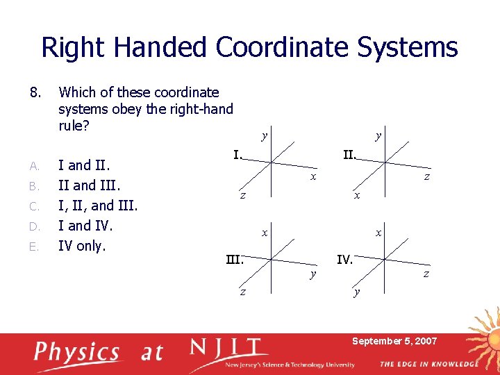 Right Handed Coordinate Systems 8. A. B. C. D. E. Which of these coordinate