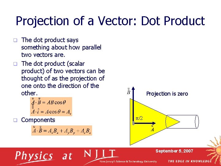 Projection of a Vector: Dot Product The dot product says something about how parallel