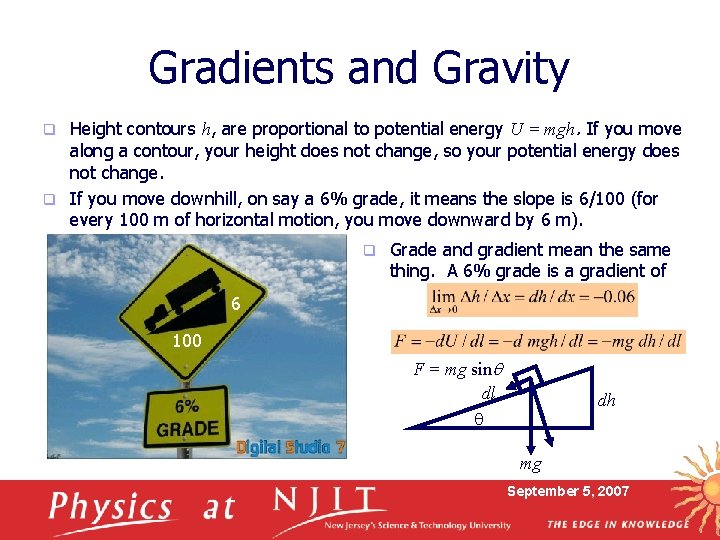 Gradients and Gravity Height contours h, are proportional to potential energy U = mgh.