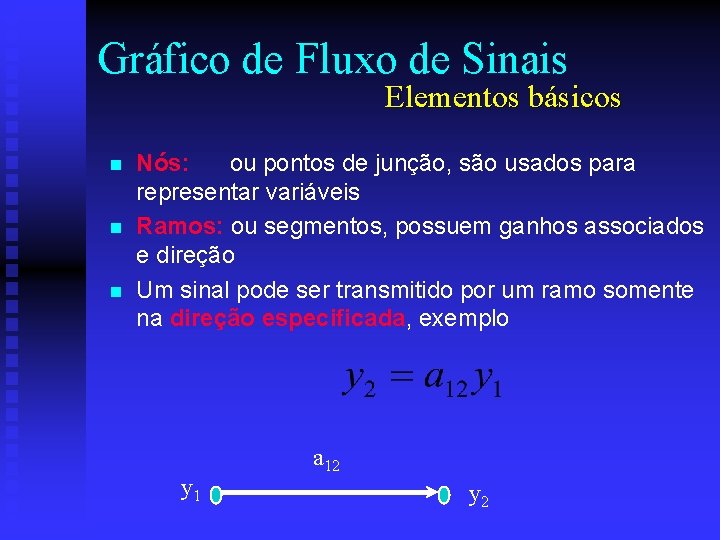Gráfico de Fluxo de Sinais Elementos básicos n n n Nós: ou pontos de