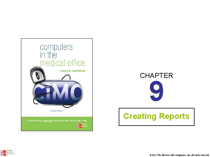 CHAPTER 9 Creating Reports © 2011 The Mc. Graw-Hill Companies, Inc. All rights reserved.