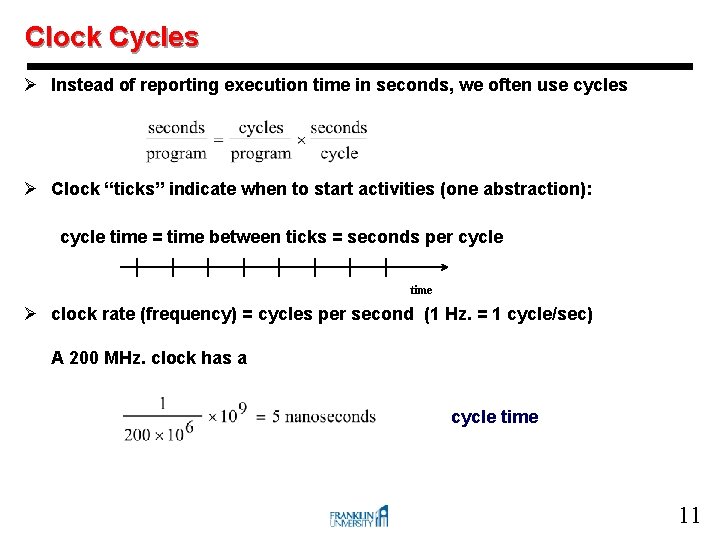 Clock Cycles Ø Instead of reporting execution time in seconds, we often use cycles