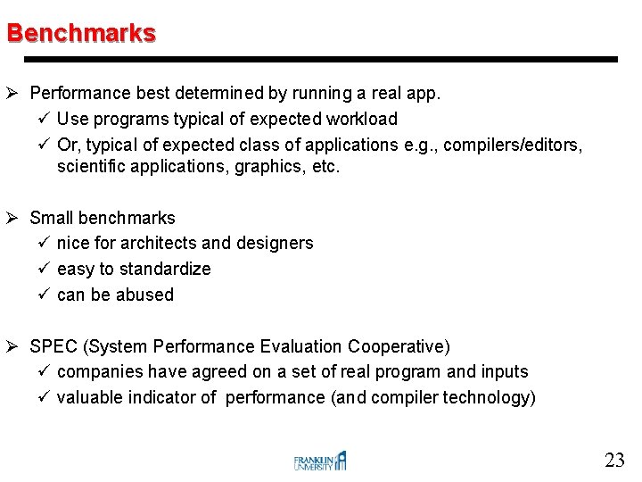 Benchmarks Ø Performance best determined by running a real app. ü Use programs typical