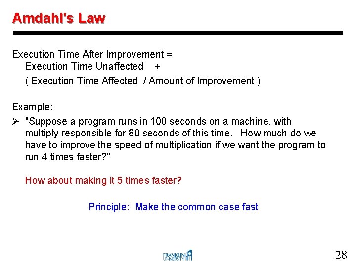 Amdahl's Law Execution Time After Improvement = Execution Time Unaffected + ( Execution Time