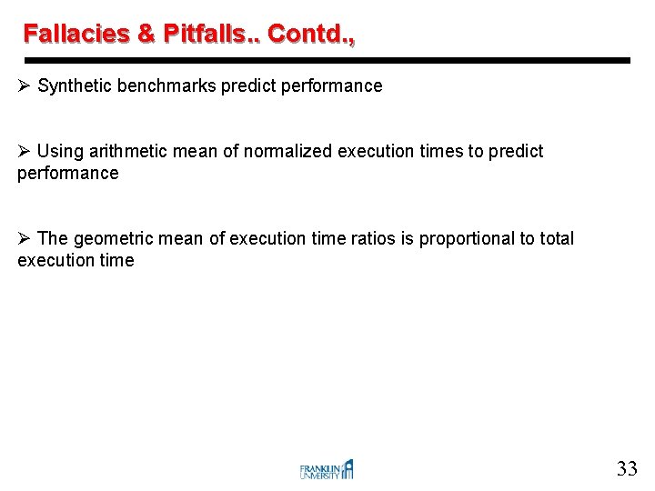 Fallacies & Pitfalls. . Contd. , Ø Synthetic benchmarks predict performance Ø Using arithmetic