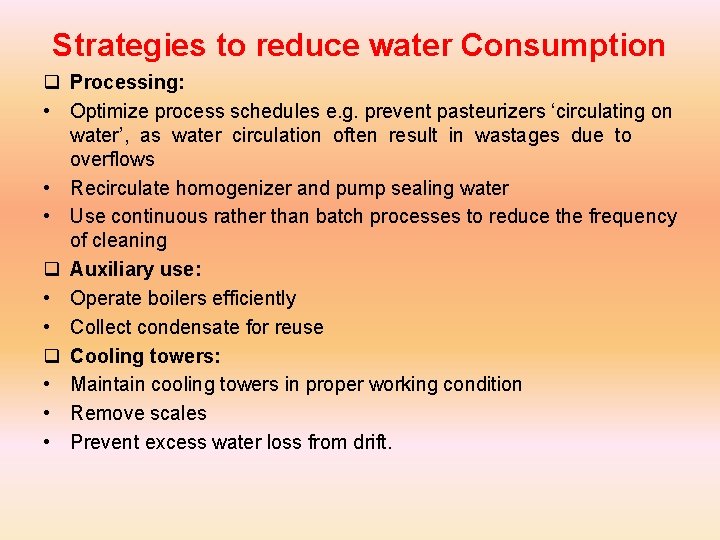 Strategies to reduce water Consumption q Processing: • Optimize process schedules e. g. prevent