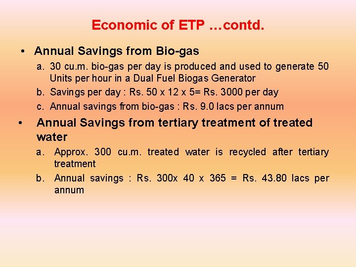 Economic of ETP …contd. • Annual Savings from Bio-gas a. 30 cu. m. bio-gas