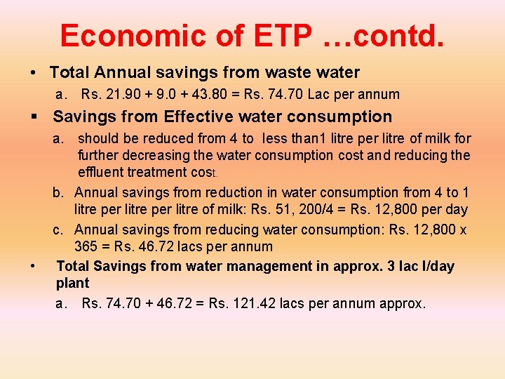 Economic of ETP …contd. • Total Annual savings from waste water a. Rs. 21.