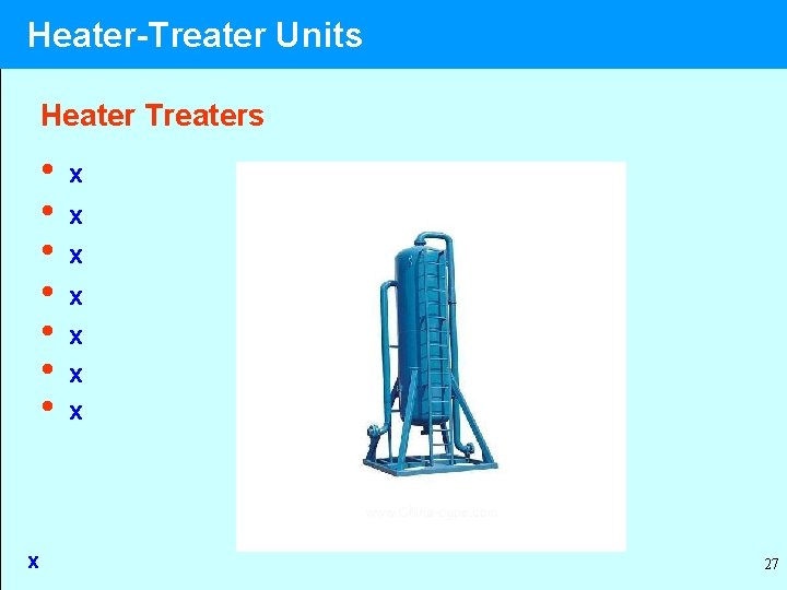Heater-Treater Units Heater Treaters • • x x x x 27 