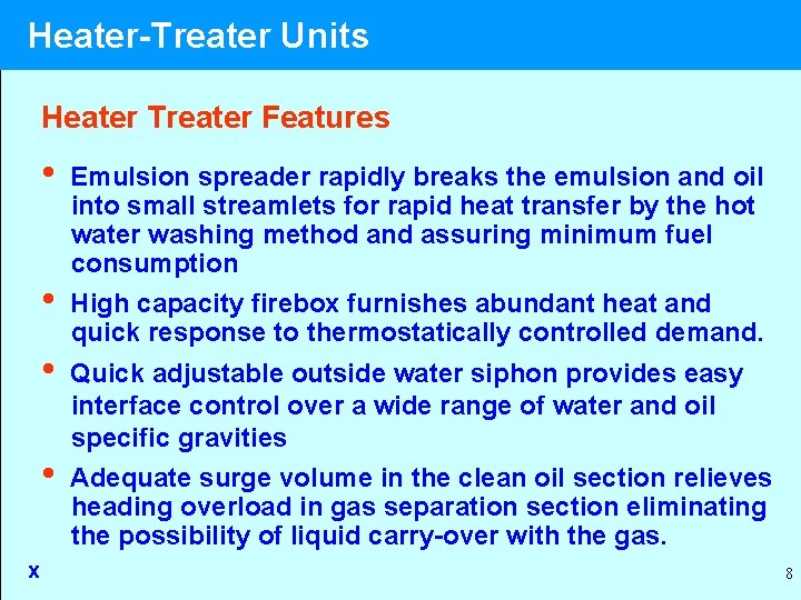 Heater-Treater Units Heater Treater Features • • x Emulsion spreader rapidly breaks the emulsion