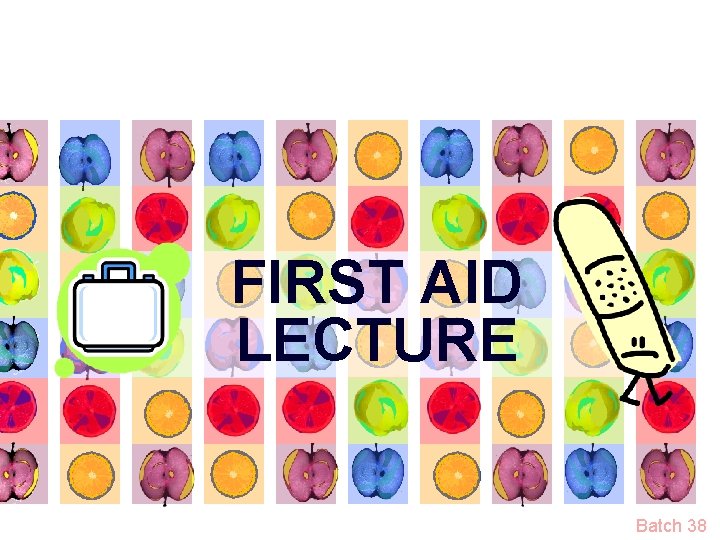 FIRST AID LECTURE Batch 38 