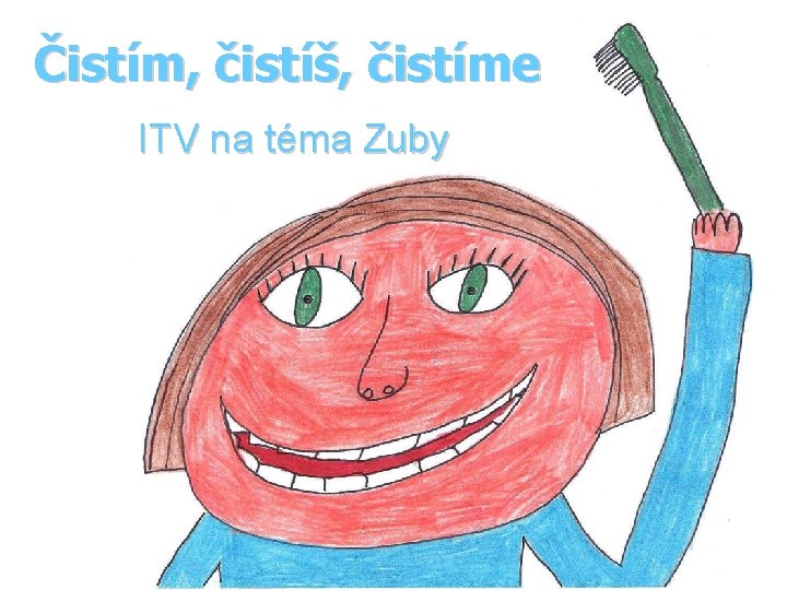 Čistím, čistíš, čistíme ITV na téma Zuby 