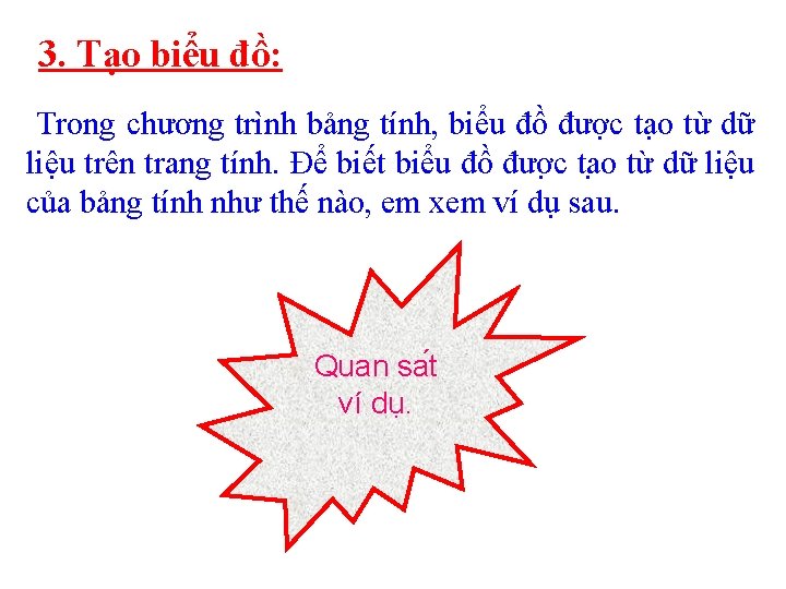 3. Tạo biểu đồ: Trong chương trình bảng tính, biểu đồ được tạo từ