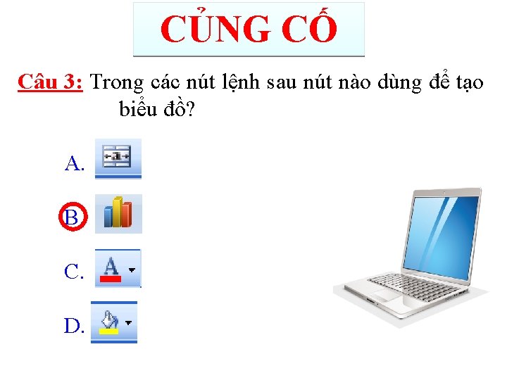 CỦNG CỐ Câu 3: Trong các nút lệnh sau nút nào dùng để tạo