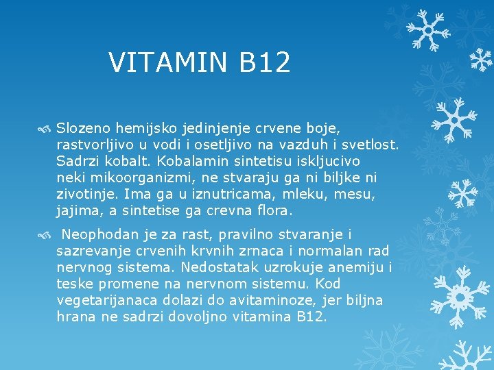  VITAMIN B 12 Slozeno hemijsko jedinjenje crvene boje, rastvorljivo u vodi i osetljivo