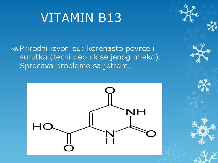  VITAMIN B 13 Prirodni izvori su: korenasto povrce i surutka (tecni deo ukiseljenog
