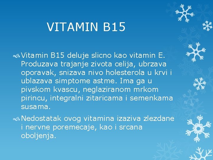  VITAMIN B 15 Vitamin B 15 deluje slicno kao vitamin E. Produzava trajanje