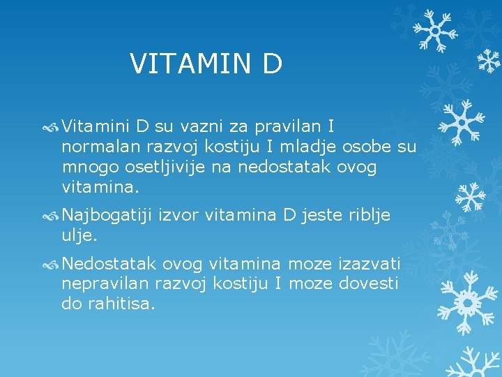 VITAMIN D Vitamini D su vazni za pravilan I normalan razvoj kostiju I
