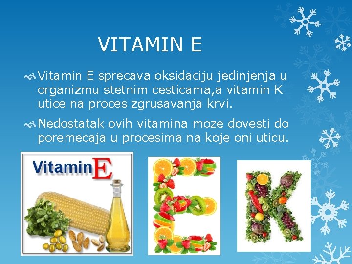  VITAMIN E Vitamin E sprecava oksidaciju jedinjenja u organizmu stetnim cesticama, a vitamin