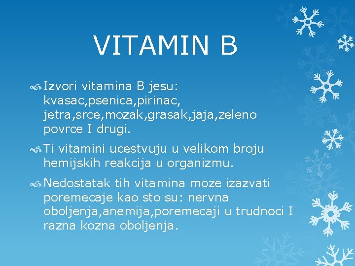  VITAMIN B Izvori vitamina B jesu: kvasac, psenica, pirinac, jetra, srce, mozak, grasak,