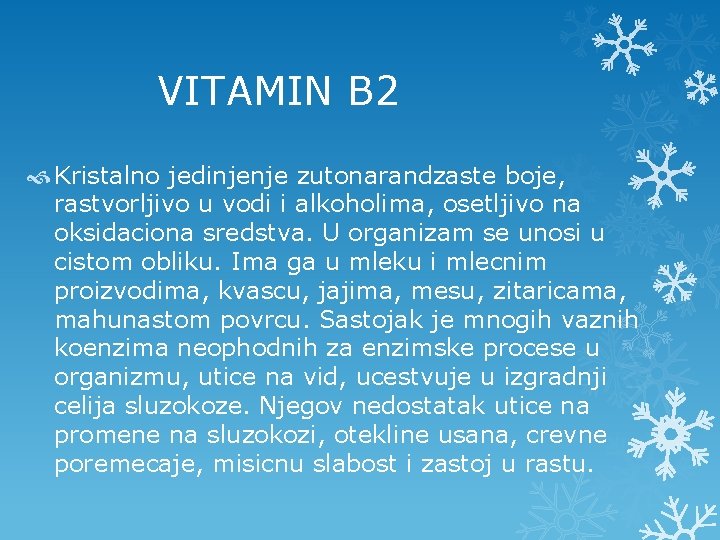  VITAMIN B 2 Kristalno jedinjenje zutonarandzaste boje, rastvorljivo u vodi i alkoholima, osetljivo