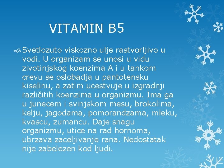  VITAMIN B 5 Svetlozuto viskozno ulje rastvorljivo u vodi. U organizam se unosi