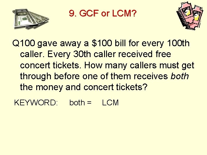 9. GCF or LCM? Q 100 gave away a $100 bill for every 100